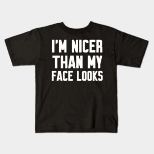 I'm nicer than my face looks Kids T-Shirt